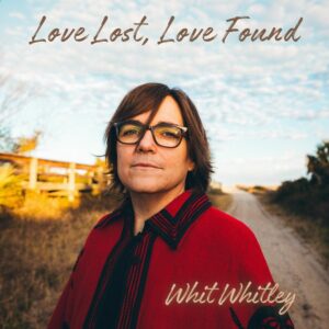 Love Lost Love Found by Whit Whitley